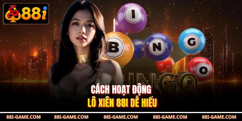 Cách hoạt động lô xiên 88I dễ hiểu