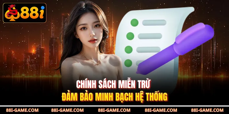 Chính sách miễn trừ đảm bảo minh bạch hệ thống