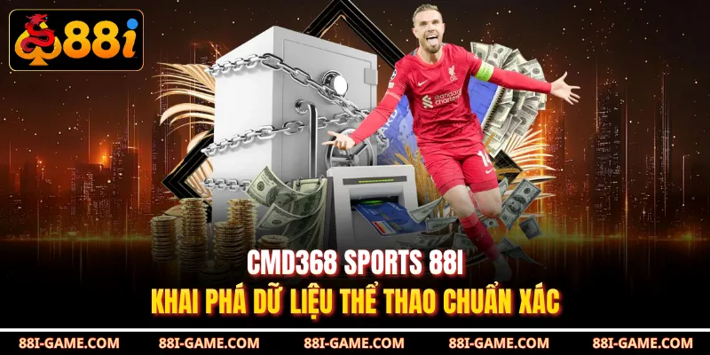 CMD368 Sports 88I - Khai Phá Dữ Liệu Thể Thao Chuẩn Xác