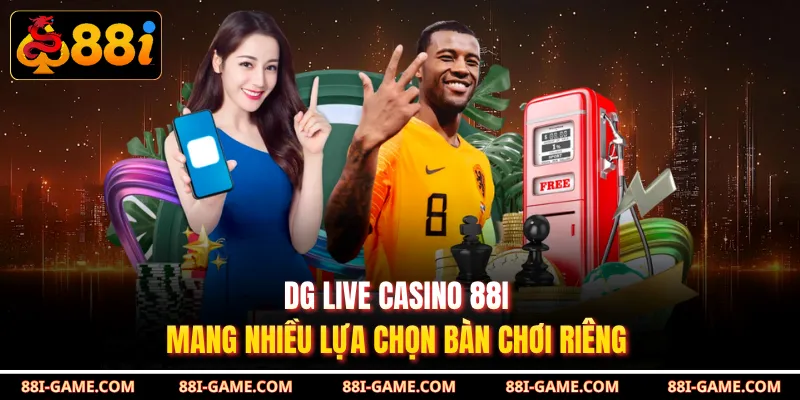 DG Live Casino 88I mang nhiều lựa chọn bàn chơi riêng