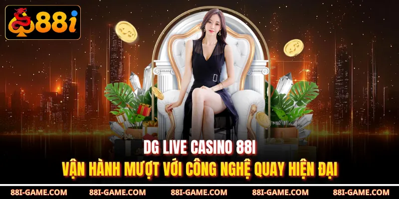 DG Live Casino 88I Vận Hành Mượt Với Công Nghệ Quay Hiện Đại