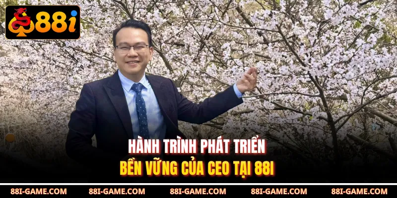 Hành trình phát triển bền vững của CEO tại 88I