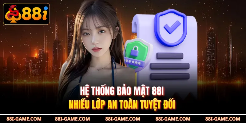 Hệ thống bảo mật 88I nhiều lớp an toàn tuyệt đối