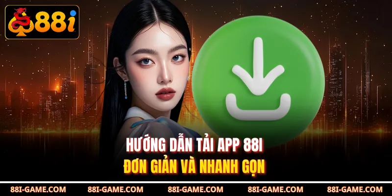 Hướng dẫn tải app 88I đơn giản và nhanh gọn