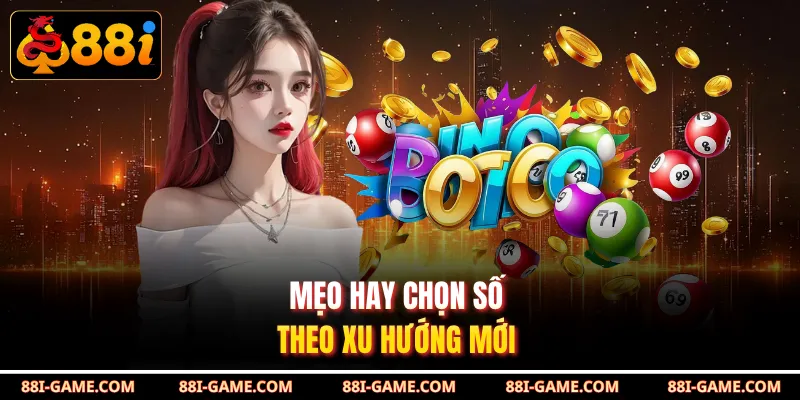 Mẹo hay chọn số theo xu hướng mới