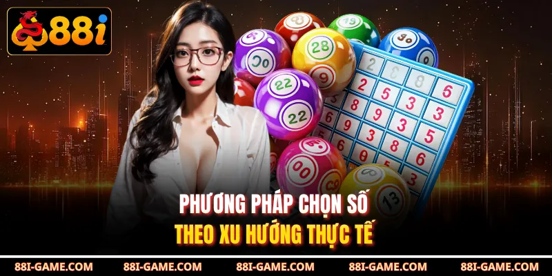 Phương pháp chọn số theo xu hướng thực tế