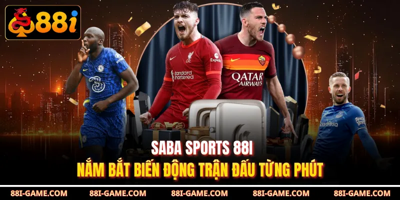Saba Sports 88I - Nắm Bắt Biến Động Trận Đấu Từng Phút