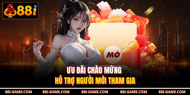 Ưu đãi chào mừng hỗ trợ người mới tham gia