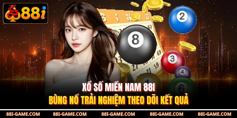 Xổ Số Miền Nam 88I Bùng Nổ Trải Nghiệm Theo Dõi Kết Quả